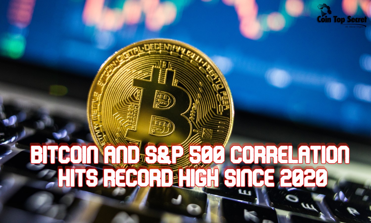 Bitcoin and S&P 500 Correlation Hits Record High Since 2020
