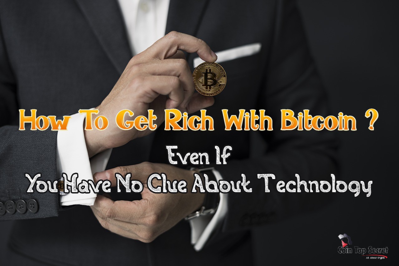 How To Get Rich With Bitcoin ?