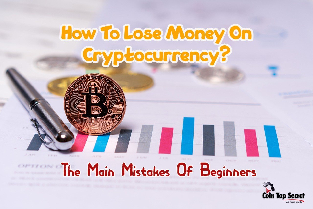 How To Lose Money On Cryptocurrency? Coin Top Secret