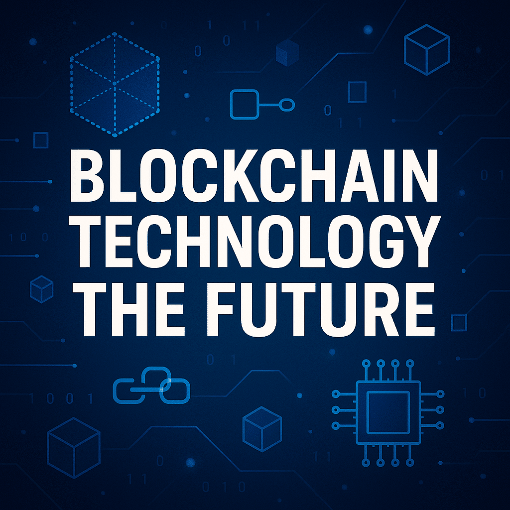 Blockchain Technology The Future: Revolutionizing the Digital World in 2026 and Beyond